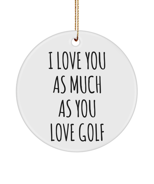 I Love You As Much As You Love Golf Anniversary Present Ceramic Christmas Tree Ornament
