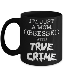 I'm Just A Mom Obsessed With True Crime Cup Black Ceramic Coffee Mug
