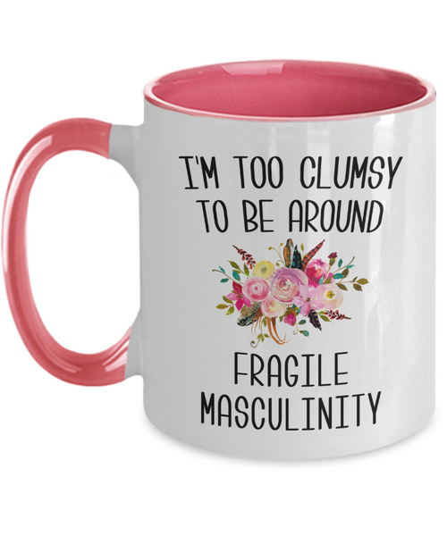 I'M Too Clumsy To Be Around Fragile Masculinity Mug Two-Tone Coffee Cup Funny Gift