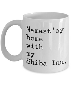 Shiba Inu Mug - Shiba Inu Gifts - Namast'ay Hom with My Shiba Inu Coffee Cup-Cute But Rude