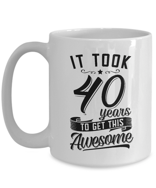 It Took 40 Years To Get This Awesome Mug Coffee Cup Funny Gift