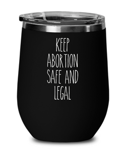 Keep Abortion Safe and Legal Wine Tumbler 12oz Travel Cup Feminist Gift