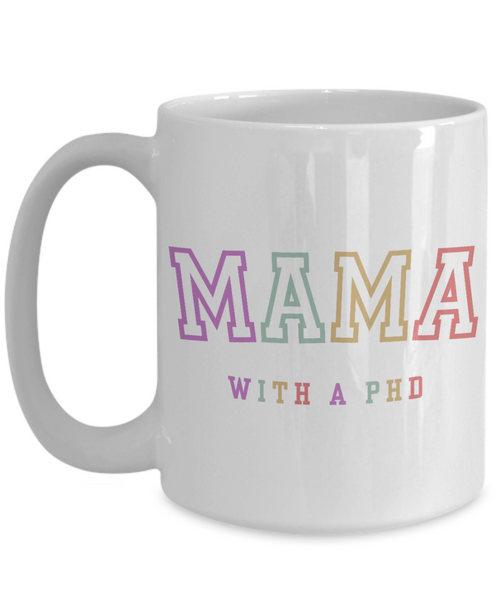 PhD Graduation Gift, PhD Gift, PhD Mug, PhD Graduation Gifts, Mama with a PhD Coffee Cup