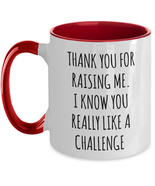 Thank You For Raising Me I Know You Really Like A Challenge Mother's Day Father's Day Two-Tone Mug Coffee Cup Funny Gift