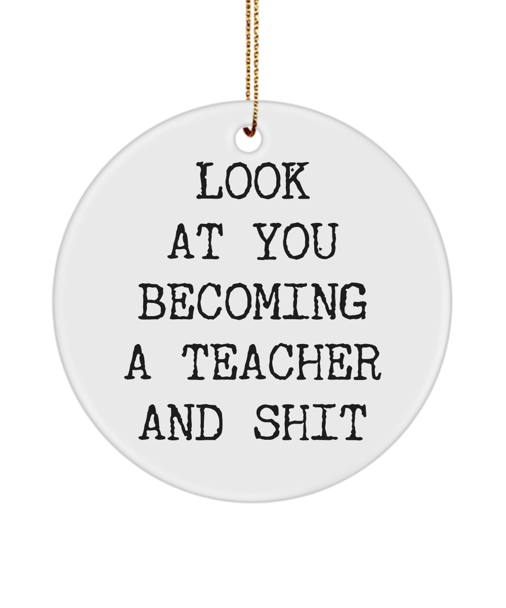 Look At You Becoming A Teacher And Shit Aspiring Teacher College Ceramic Christmas Tree Ornament