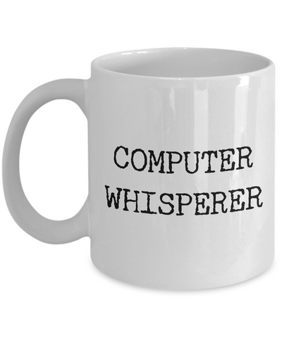 Computer Whisperer Mug Ceramic Tea Cup - Computer Guy Mug - Computer Girl Mug-Cute But Rude