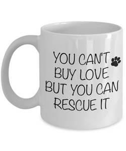 Animal Rescue Mug - You Can't Buy Love But You Can Rescue It Ceramic Dog Cat Coffee Cup-Cute But Rude