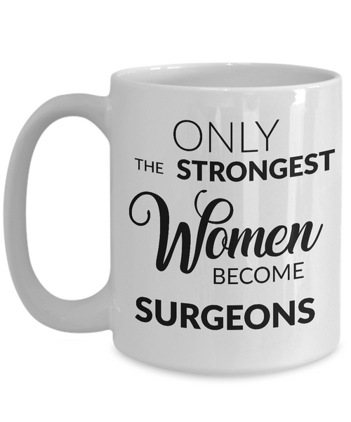 Female Surgeon Gifts - Only the Strongest Women Become Surgeons Coffee Mug-Cute But Rude