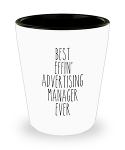 Gift For Advertising Manager Best Effin' Advertising Manager Ever Ceramic Shot Glass Funny Coworker Gifts