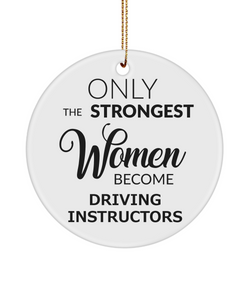 Female Driving Instructor Driver's Ed Only The Strongest Women Become Driving Instructors Ceramic Christmas Tree Ornament