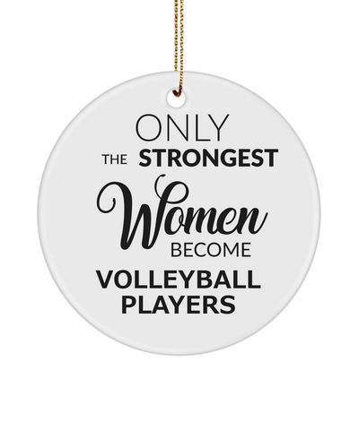 Volleyball Ornament Only The Strongest Women Become Volleyball Players Ceramic Christmas Tree Ornament