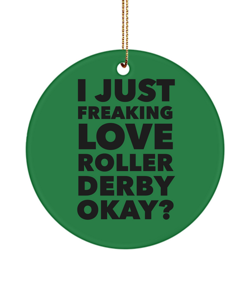 Roller Derby Present I Just Freaking Love Roller Derby Okay Ceramic Christmas Tree Ornament