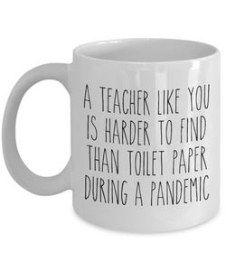 A Teacher Like You is Harder to Find Than Toilet Paper Mug Funny Quarantine Coffee Cup