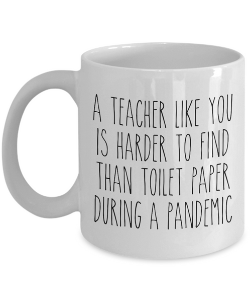 A Teacher Like You is Harder to Find Than Toilet Paper Mug Funny Quarantine Coffee Cup