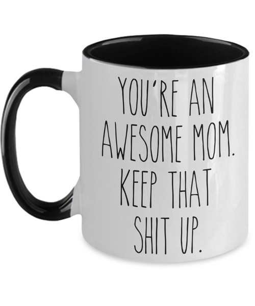 You're An Awesome Mom Keep That Shit Up Mug Funny Mother's Day Two-Toned Coffee Cup
