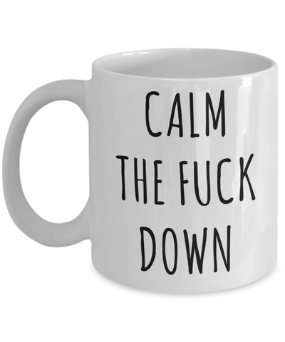 Calm the Fuck Down Mug Profanity Coffee Cup-Cute But Rude