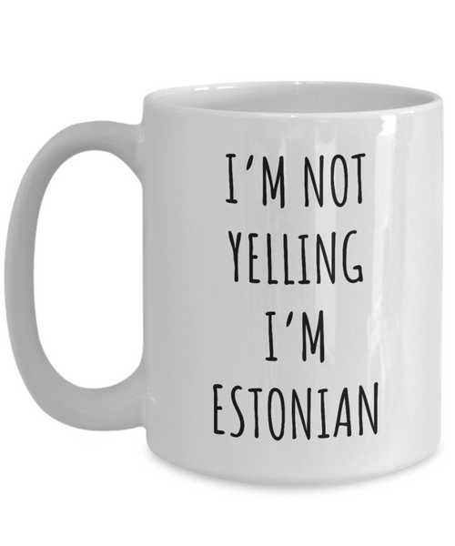 Estonia Mug I'm Not Yelling I'm Estonian Coffee Cup Estonia Gift