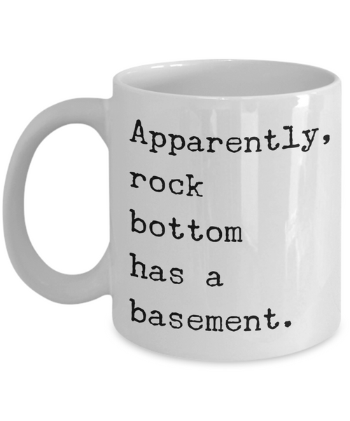 Apparently Rock Bottom Has a Basement Funny Sarcastic Sobriety Gifts Recovery Gift Mug Coffee Cup-Cute But Rude