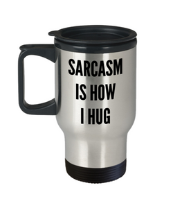 Sarcasm is How I Hug Sarcastic Funny Travel Mug Stainless Steel Insulated Coffee Cup-Cute But Rude