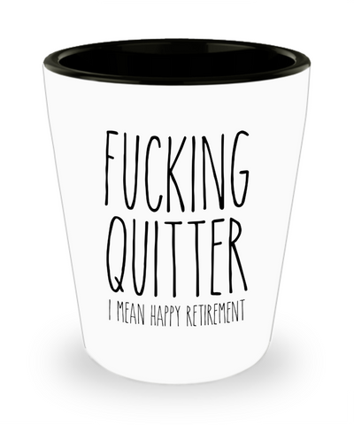 Happy Retirement Shot Glass Fucking Quitter Funny Sarcastic for Coworker