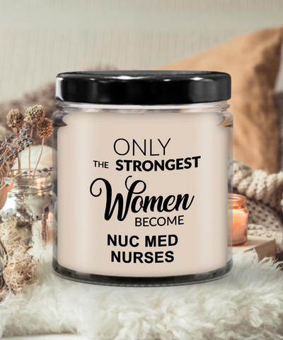 Only The Strongest Women Become Nuc Med Nurses 9 oz Vanilla Scented Soy Wax Candle