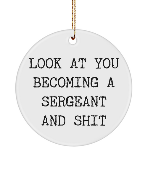 Police Sergeant Promotion Look At You Becoming A Sergeant And Shit Ceramic Christmas Tree Ornament