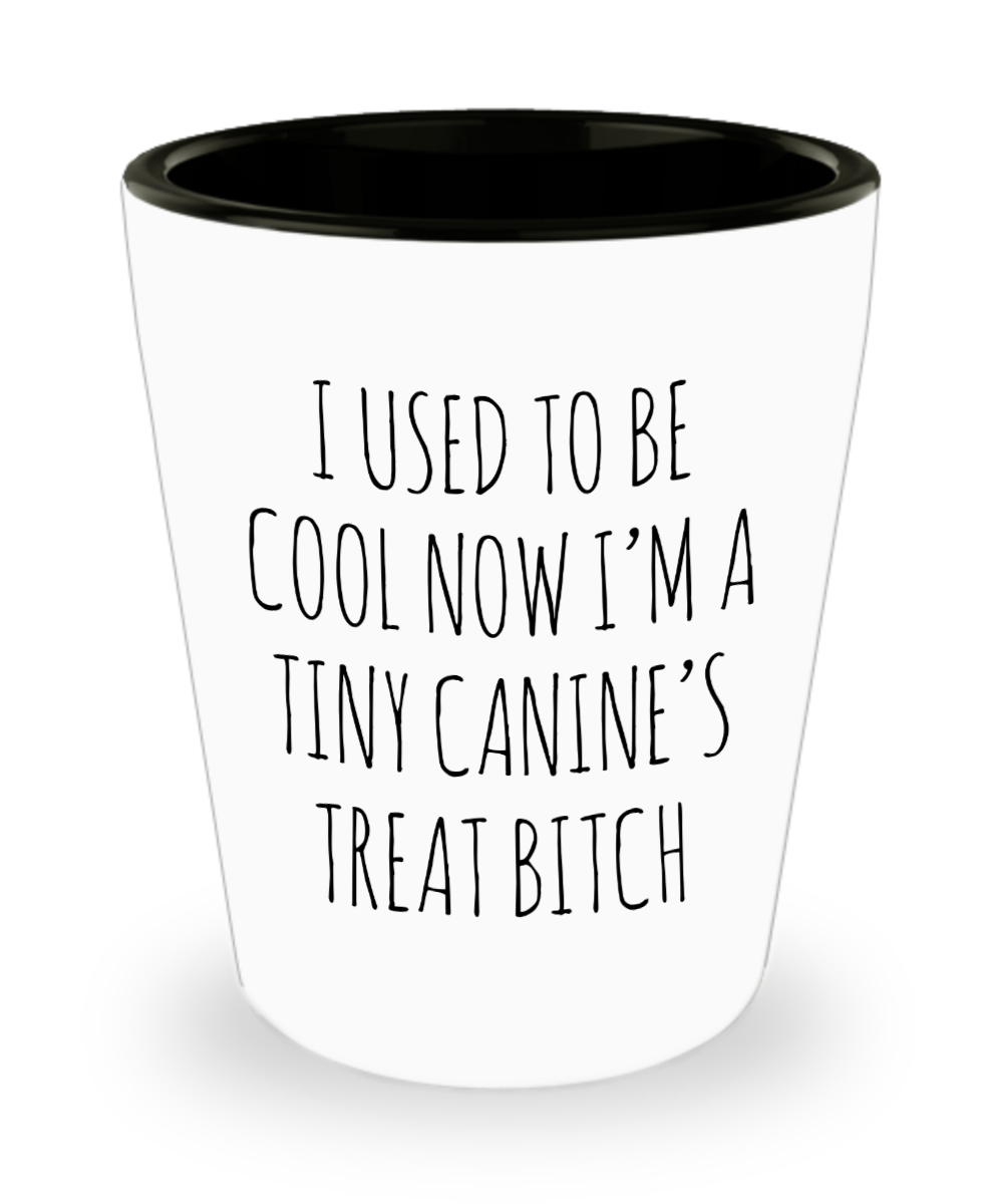 Tiny Canine's Treat Bitch Ceramic Shot Glass Funny Gift