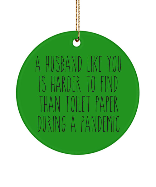 A Husband Like You Is Harder To Find Than Toilet Paper During A Pandemic Funny Christmas Tree Ornament