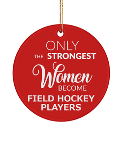 Female Field Hockey Player Only The Strongest Women Become Field Hockey Players Ceramic Christmas Tree Ornament