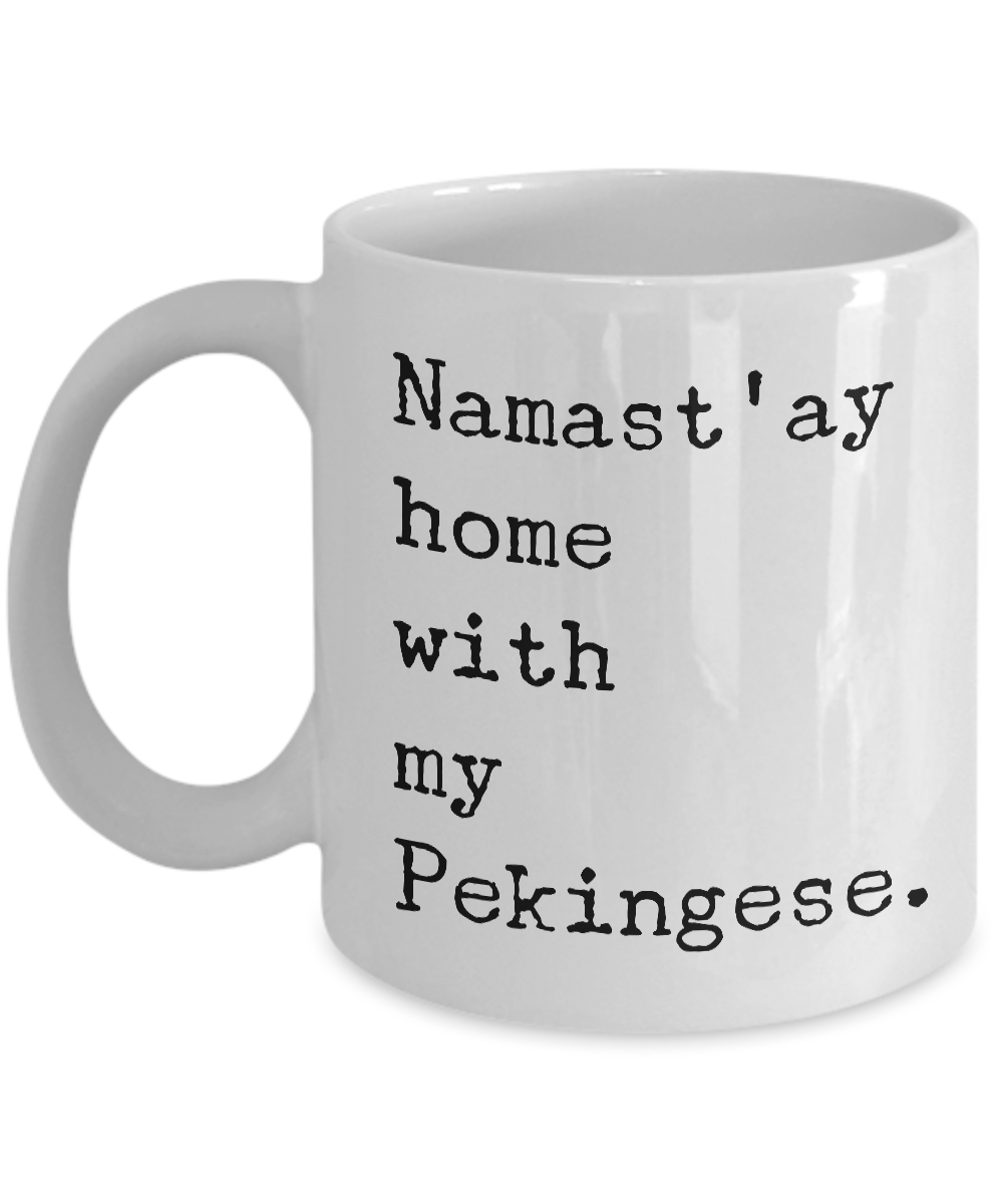 Pekingese Gifts - Namast'ay Home with My Pekingese Mug-Cute But Rude