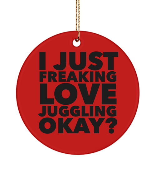 Juggler Ornament I Just Freaking Love Juggling Okay Ceramic Christmas Tree Ornament