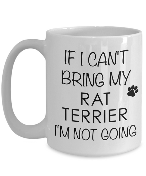 Rat Terrier Mug - Rat Terrier Gifts - If I Can't Bring My Rat Terrier I'm Not Going Coffee Mug-Cute But Rude