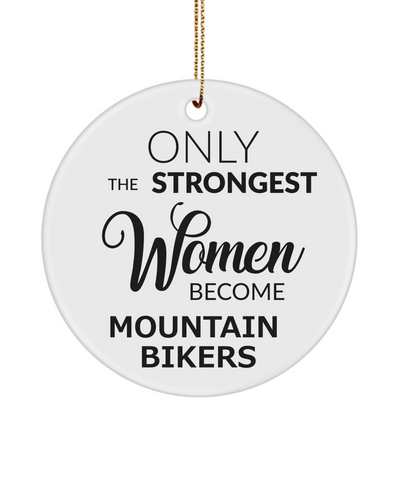 Female Mountain Biker Only The Strongest Women Become Mountain Bikers Ceramic Christmas Tree Ornament