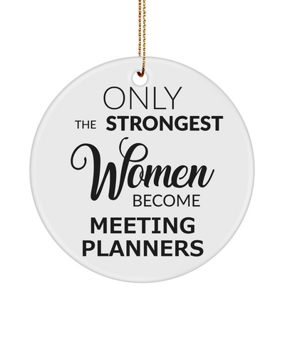 Meeting Planner Christmas Tree Ornament Only The Strongest Women Become Meeting Planners Ceramic