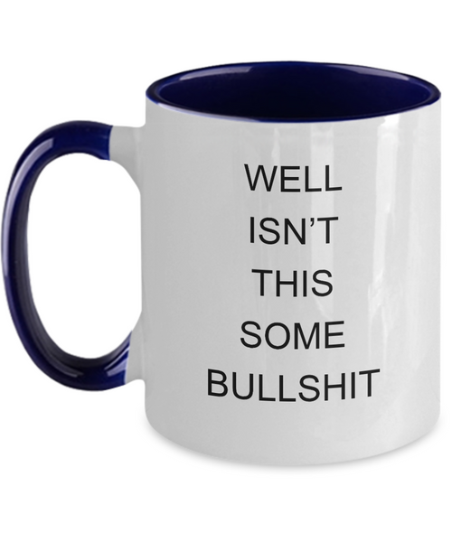 Encouragement Cheer Up Well Isn't This Some Bullshit Two-Tone Mug Coffee Cup Funny Gift