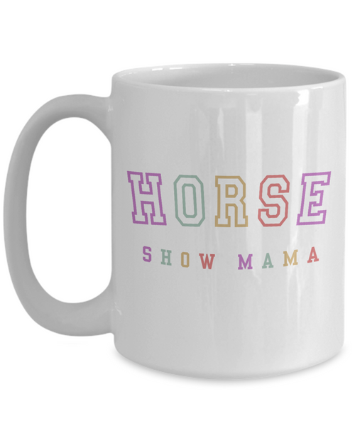 Horse Show Mom, Equestrian Mom, Horse Mug, Horse Mom, Horse Mama, Horse Coffee Cup, Horse Gifts