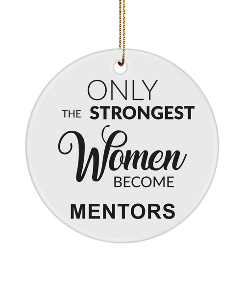 Mentor Gift for Mentor Appreciation Thank You Mentor Teacher Only the Strongest Women Become Mentors Christmas Tree Ornament