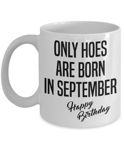 Funny Happy Birthday Mug for Her Only Hoes are Born in September Birthday Coffee Cup