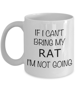Rat Lover Gifts Mug If I Can't Bring My Rat I'm Not Going Coffee Cup-Cute But Rude