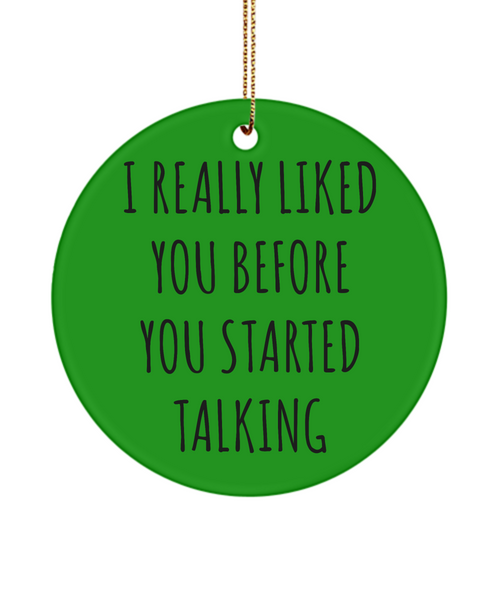 Sarcastic Ornaments I Really Like You Before You Started Talking Ceramic Christmas Tree Ornament