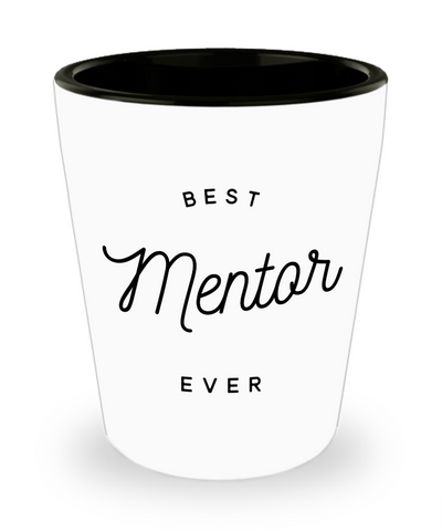 Mentor Gift for Mentor Appreciation Thank You Mentor Teacher Best Mentor Ever Ceramic Shot Glass