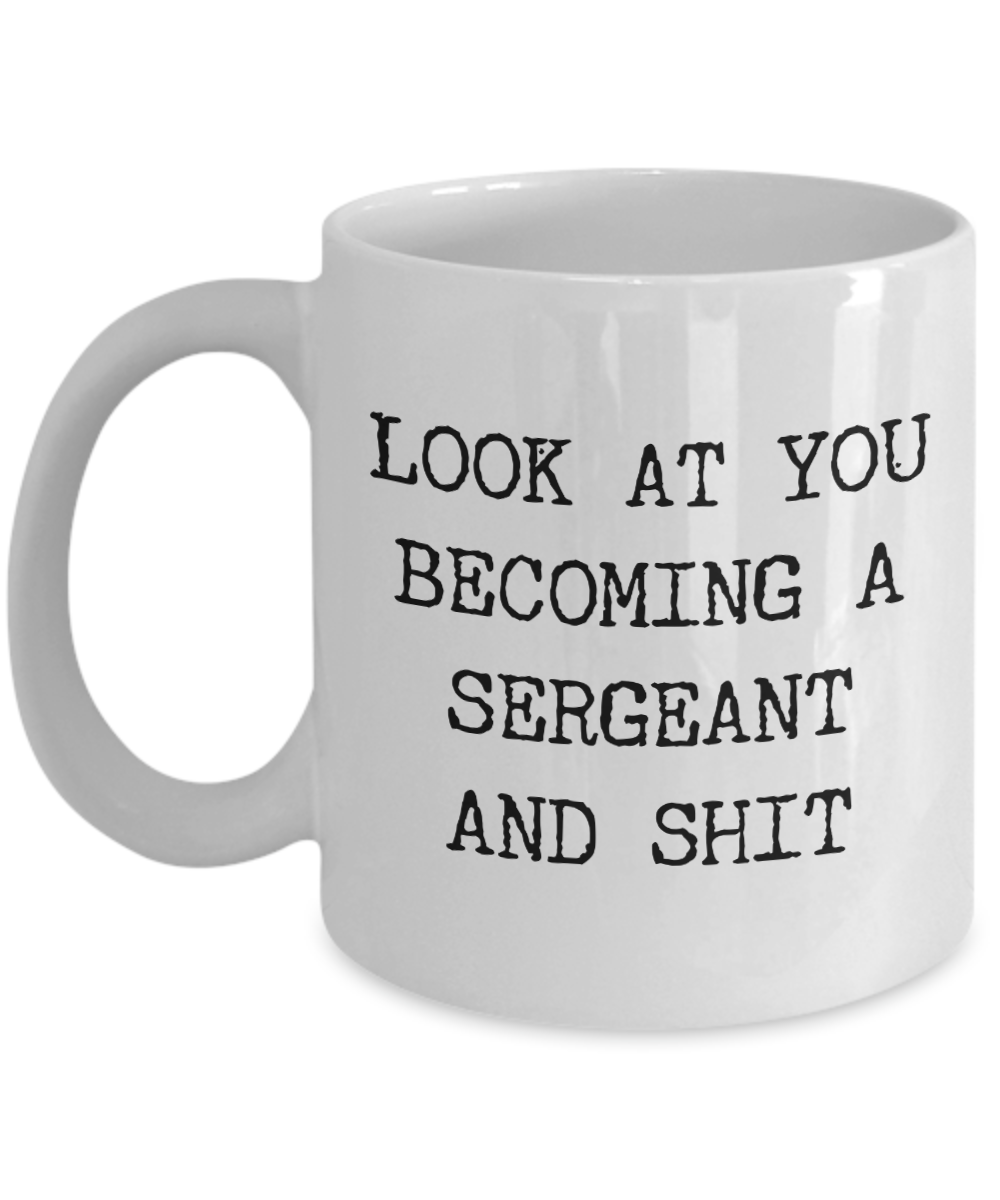 Police Sergeant Gift Look at You Becoming a Sergeant Mug Funny Coffee Cup