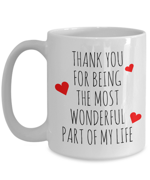 Cute Valentine's Day Mug Thank You for Being the Most Wonderful Part of My Life Coffee Cup