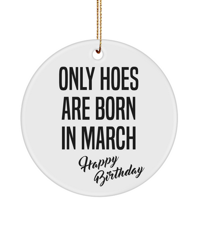 Funny Happy Birthday Mug for Her Only Hoes are Born in March Birthday Ceramic Ornament