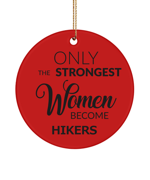 Female Hiker Ornament Only The Strongest Women Become Hikers Ceramic Christmas Tree Ornament