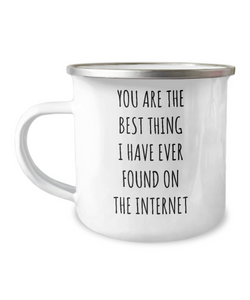 Best Thing I Have Ever Found On The Internet Funny Anniversary Gift For Husband Wife Boyfriend Girlfriend Fiance Birthday Gift Valentines Day Gift For Him Metal Camping Mug Coffee Cup Funny Gift