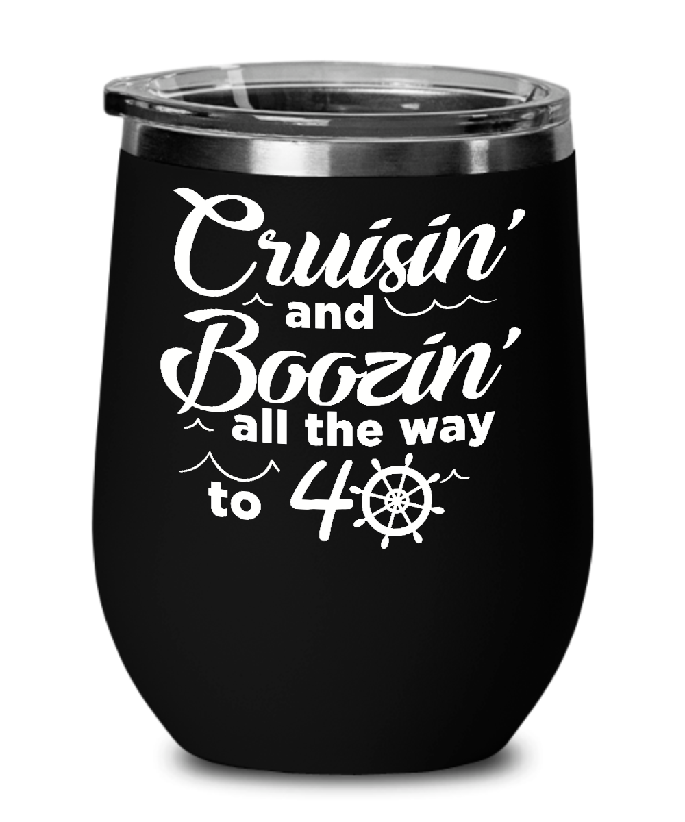 Cruisin' And Boozin' All The Way To 40 Insulated Wine Tumbler 12oz Travel Cup Funny Gift