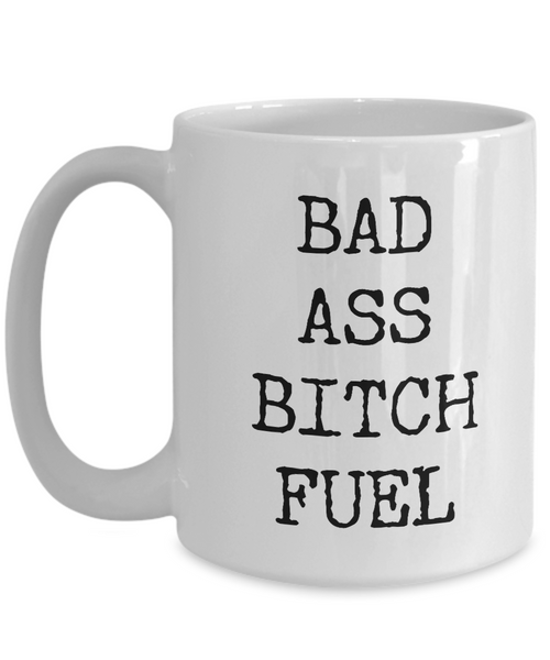 Badass Coffee Cup - Badass Bitch Fuel Ceramic Coffee Mug-Cute But Rude