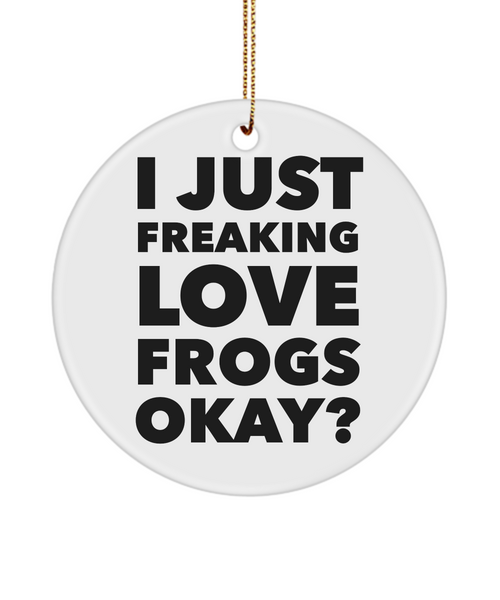 Frog Ornament I Just Freaking Love Frogs Okay Ceramic Christmas Tree Ornament