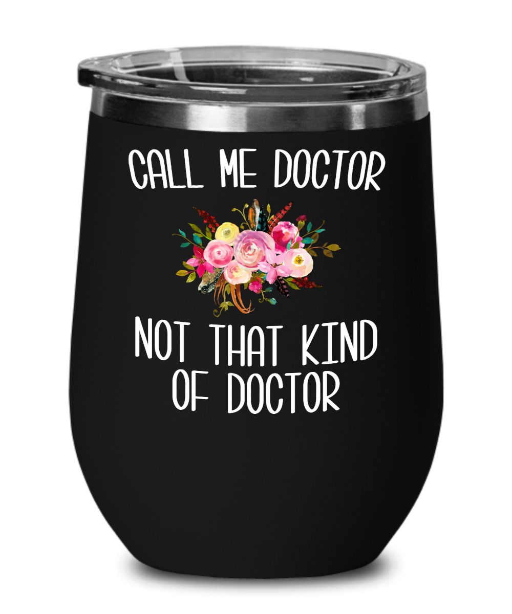 Gift for Phd Graduate Funny Doctor Wine Tumbler for Her Doctorate Degree Not That Kind of Doctor Stemless Cup BPA Free